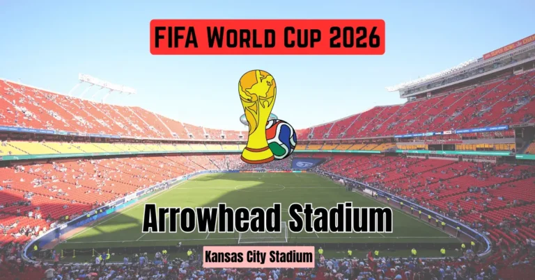 Arrowhead Stadium FIFA World Cup 2026