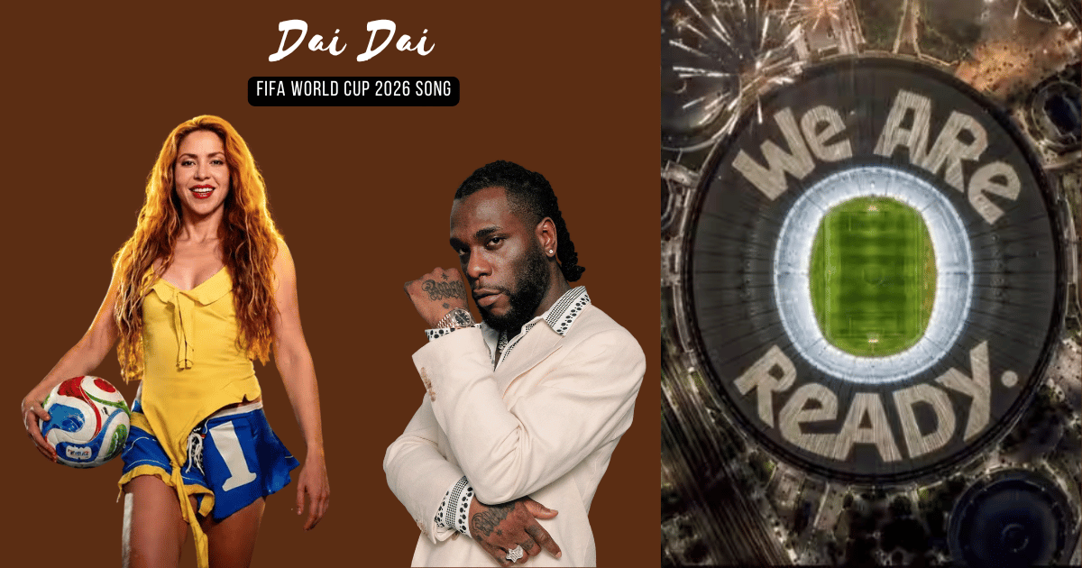 Dai Dai (Shakira & Burna Boy): Official 2026 FIFA World Cup Song